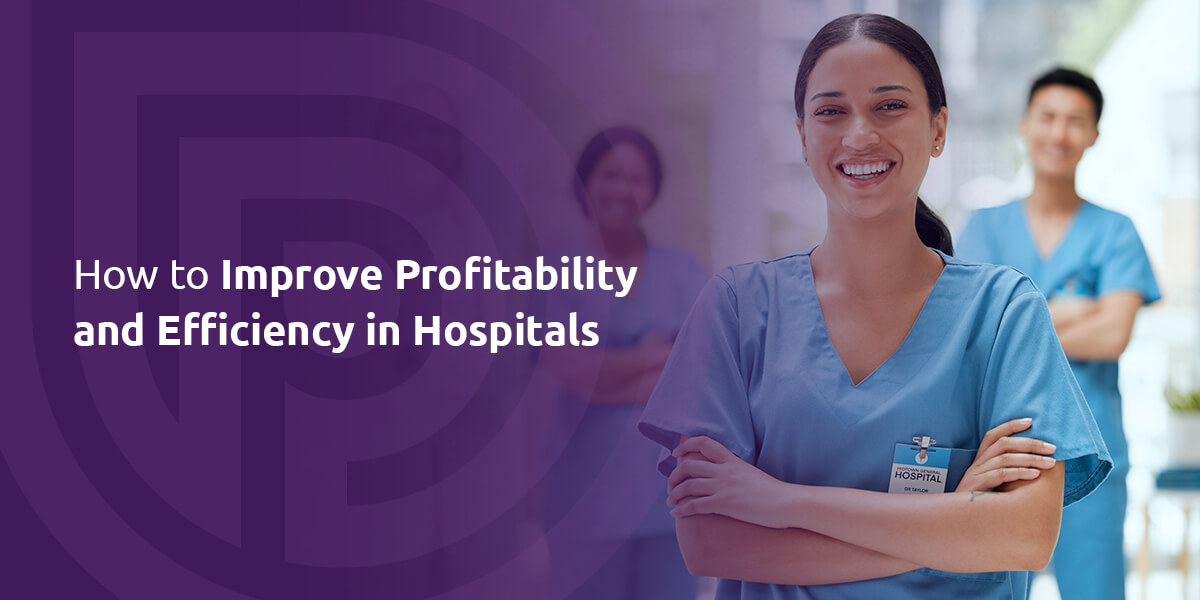 How to Improve Profitability and Efficiency in Hospitals